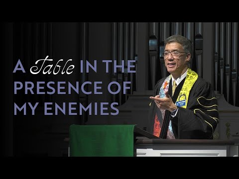 A Table in the Presence of My Enemies | Rev. Dr. Rodger Nishioka